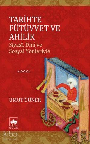 Tarihte Fütüvvet ve Ahilik