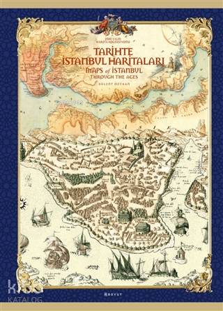 Tarihte İstanbul Haritaları; Maps Of Istanbul Through The Ages