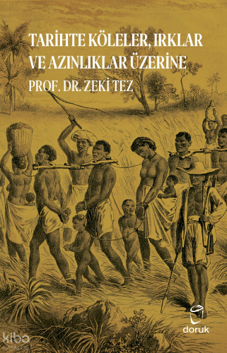 Tarihte Köleler, Irklar ve Azınlıklar Üzerine | Zeki Tez | Doruk Yayın