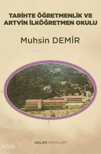 Tarihte Öğretmenlik ve Artvin Öğretmen Okulu | Muhsin Demir | Kalan Ya