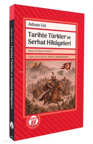 Tarihte Türkler ve Serhat Hikâyeleri;Adnan Giz Bütün Eserleri 7 | Adna