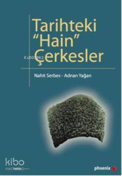 Tarihteki Hain Çerkesler | Nahit Serbes | Phoenix Yayınevi