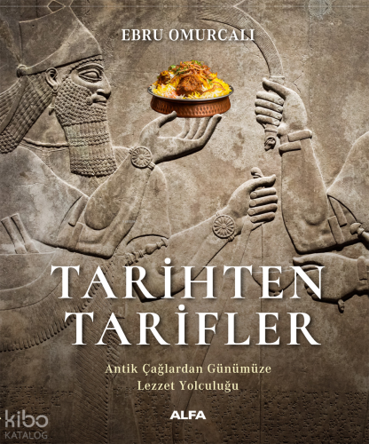 Tarihten Tarifler;Antik Çağlardan Günümüze Lezzet Yolculuğu | Ebru Omu