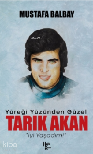Tarık Akan;Yüreği Yüzünden Güzel