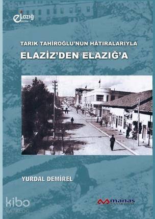 Tarık Tahiroğlunun Hâtıralarıyla| Elazizden Elazığa