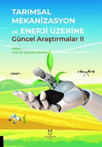 Tarımsal Mekanizasyon ve Enerji Üzerine Güncel Araştırmalar II