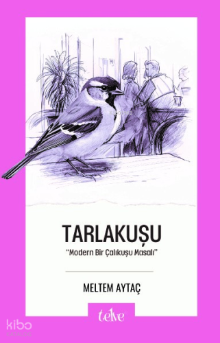 Tarlakuşu - “Modern Bir Çalıkuşu Masalı” | Meltem Aytaç | Telve Kitap