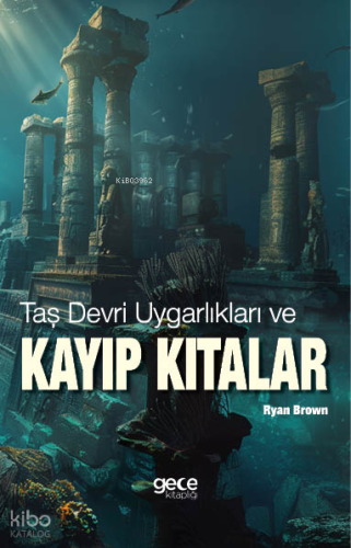 Taş Devri Uygarlıkları ve Kayıp Kıtalar | Ryan Brown | Gece Kitaplığı 