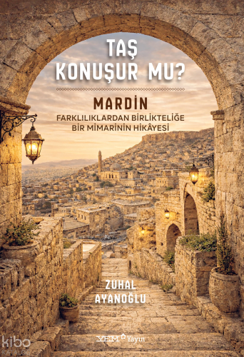 Taş Konuşur Mu? (Ciltli);Mardin: Farklılıklardan Birlikteliğe Bir Mima