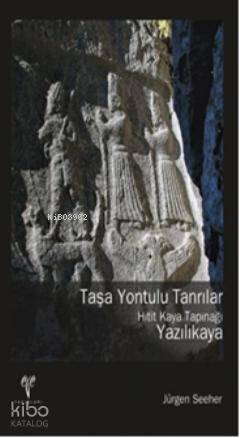 Taşa Yontulu Tanrılar; Hitit Kaya Tapınağı Yazılıkaya