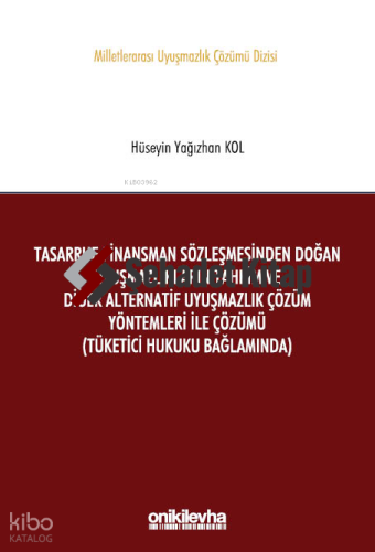 Tasarruf Finansman Sözleşmesinden Doğan Uyuşmazlıkların Tahkim ve Diğer Alternatif Uyuşmazlık Çözüm Yöntemleri ile Çözümü (Tüketici Hukuku Bağlamında)