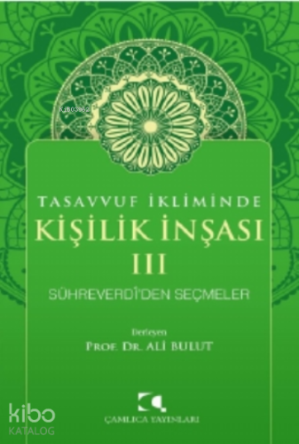 Tasavvuf İkliminde Kişilik İnşası - III;Sühreverdi'den Seçmeler