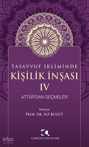 Tasavvuf İkliminde Kişilik İnşası - IV;Attâr’dan Seçmeler | Ali Bulut 