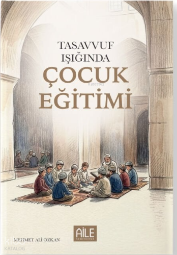 Tasavvuf Işığında Çocuk Eğitimi | Mehmet Ali Özkan | Semerkand Aile Ya