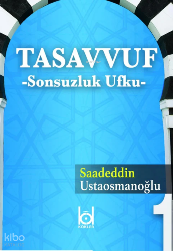 Tasavvuf - Sonsuzluk Ufku 1 | Saadeddin Ustaosmanoğlu | Kökler Derneği