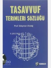 Tasavvuf Terimleri Sözlüğü | Süleyman Uludağ | Kabalcı Yayınevi