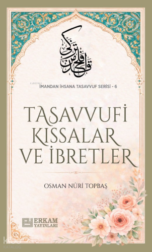 Tasavvufi Kıssalar ve İbretler;İmandan İhsana Tasavvuf Serisi - 6 | Os