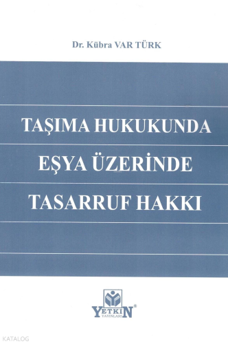 Taşıma Hukukunda Eşya Üzerinde Tasarruf Hakkı