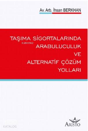 Taşıma Sigortalarında Arabuluculuk ve Alternatif Çözüm Yolları