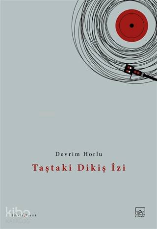 Taştaki Dikiş İzi | Devrim Horlu | İthaki Yayınları