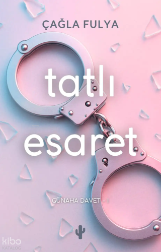 Tatlı Esaret | Çağla Fulya | Kaktüs Sanat