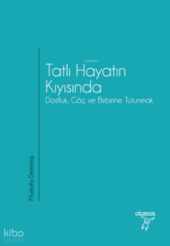 Tatlı Hayatın Kıyısında; Dostluk, Göç ve Birbirine Tutunmak | Mustafa 