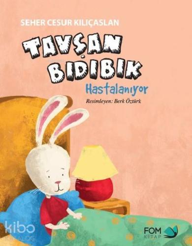 Tavşan Bıdıbık Hastalanıyor | Seher Cesur Kılıçaslan | Fom Kitap
