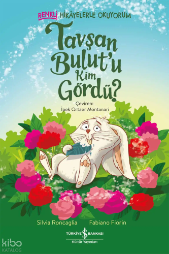 Tavşan Bulut'u Kim Gördü?;Renkli Hikâyelerle Okuyorum | Silvia Roncagl