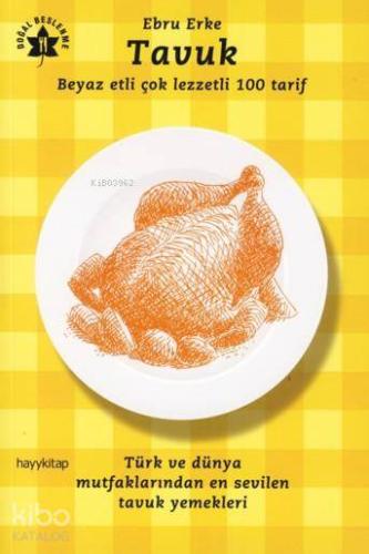 Tavuk; Beyaz Etli Çok Lezzetli 100 Tarif