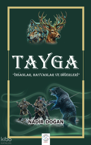 Tayga;İnsanlar, Hayvanlar ve Diğerleri | Nadir Doğan | Post Yayınevi
