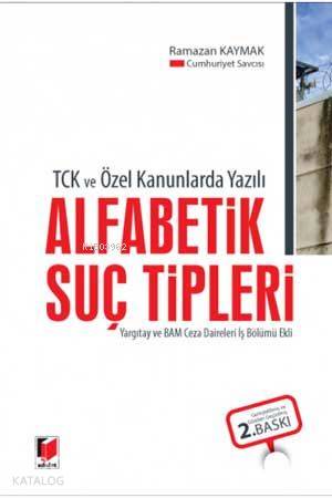 TCK ve Özel Kanunlarda Yazılı Alfabetik Suç Tipleri Yargıtay ve BAM Ceza Daireleri İş Bölümü Ekli