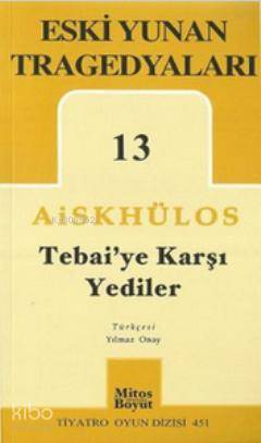 Tebai'ye Karşı Yediler; Eski Yunan Tragedyaları 13 | Aiskhülos | Mitos