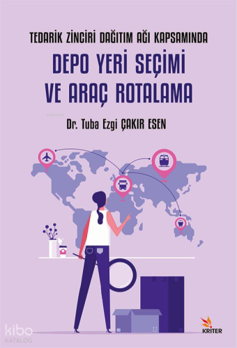 Tedarik Zinciri Dağıtım Ağı Kapsamında Depo Yeri Seçimi ve Araç Rotala