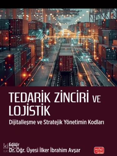 Tedarik Zinciri ve Lojistik;Dijitalleşme ve Stratejik Yönetimin Kodlar