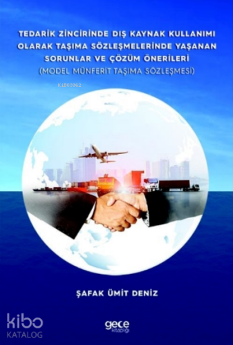 Tedarik Zincirinde Dış Kaynak Kullanımı Olarak Taşıma Sözleşmelerinde Yaşanan Sorunlar ve Çözüm Önerileri