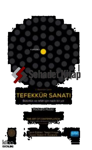 Tefekkür Sanatı - Bütünlük ve Refah İçin Nazik Bir Yol ;The Art Of Contemplation - A Gentle Path To Wholeness And Prosperity