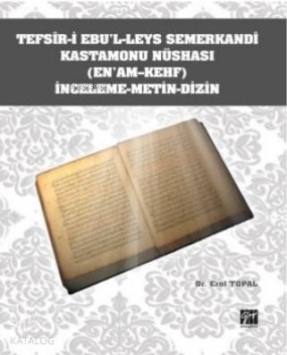 Tefsîr-i Ebu'l-leys Semerkandî Kastamonu Nüshası (En'am-Kehf) İnceleme-Metin- Dizin