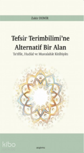Tefsir Terimbilimi’ne Alternatif Bir Alan;Ta‘rîfât, Hudûd ve Mustalahât Kitâbiyâtı