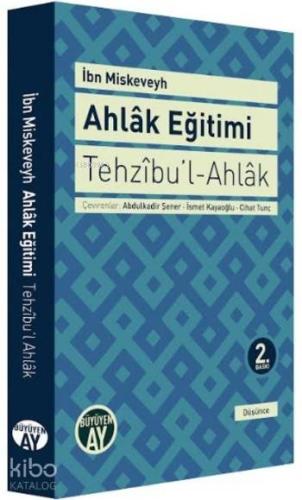 Tehzıbu'l - Ahlak - Ahlak Eğitimi | İbn Miskeveyh | Büyüyen Ay Yayınla