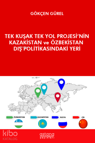 Tek Kuşak Tek Yol Projesi’nin Kazakistan ve Özbekistan Dış Politikasındaki Yeri