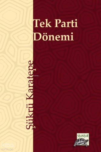 Tek Parti Dönemi | Şükrü Karatepe | Siyasiyat Yayınları