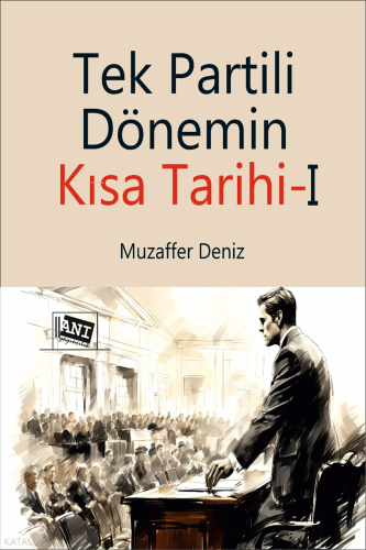 Tek Partili Dönemin Kısa Tarihi-1 | Muzaffer Deniz | Anı Yayıncılık