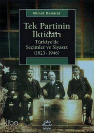 Tek Partinin İktidarı; Türkiye'de Seçimler ve Siyaset (1923-1946)