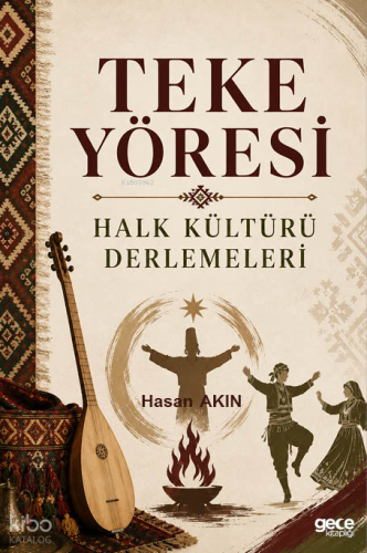 Teke Yöresi; Halk Kültürü Derlemeleri | Hasan Akın | Gece Kitaplığı Ya