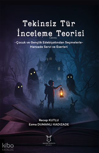 Tekinsiz Tür İnceleme Teorisi;-Çocuk ve Gençlik Edebiyatından Seçmelerle- Hanzade Servi ve Eserleri