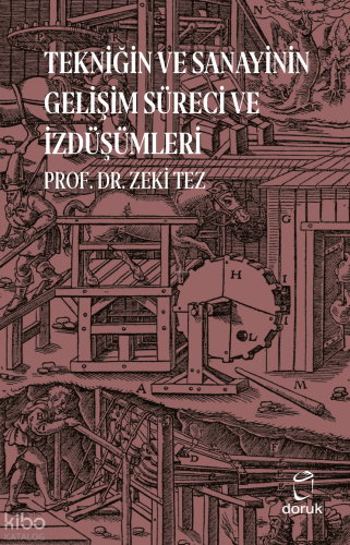 Tekniğin ve Sanayinin Gelişim Süreci ve İzdüşümleri | Zeki Tez | Doruk