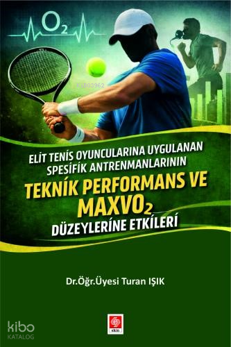Teknik Performans ve Maxvo2 Düzeylerine Etkileri;Elit Tenis Oyuncularına Uygulanan Spesifik Antrenmanların