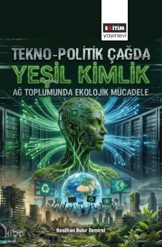 Tekno-Politik Çağda Yeşil Kimlik;Ağ Toplumunda Ekolojik Mücadele | Nes