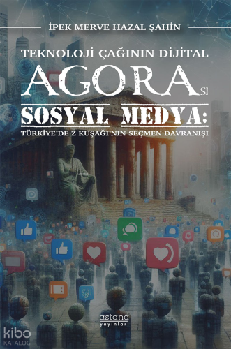 Teknoloji Çağının Dijital Agorası Sosyal Medya: Türkiye’de Z Kuşağı’nın Seçmen Davranışı