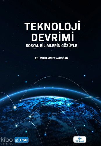 Teknoloji Devrimi;Sosyal Bilimlerin Gözüyle | Kolektif | Tesam Yayınla